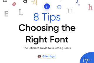 8 Tips — Choosing the Right Font for your Design