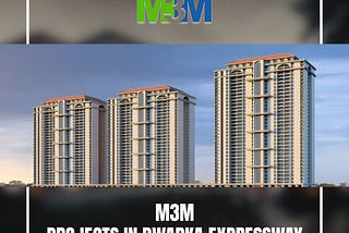 Why Choose M3M Project in Dwarka Expressway?