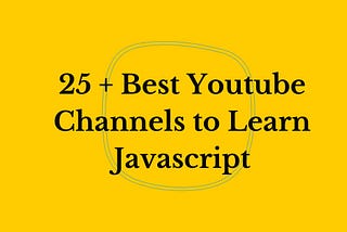 25 + Best Youtube Channels to Learn Javascript