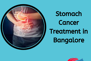 Stomach Cancer Treatment in Bangalore