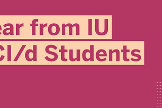 HCI/d Students of Indiana University Share their Experiences!