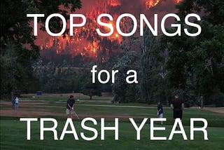 Top Songs for a Trash Year