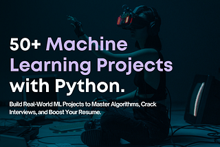 50+ Machine Learning Projects with Python