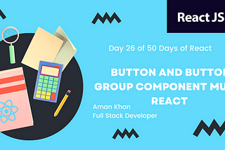 Day 26 of 50 Days of React: Button and Button Group Component of MUI in React.