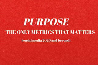 Purpose is the Only Metric that Matters