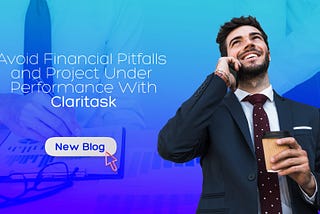 Avoid Financial Pitfalls and Project Under Performance With Claritask