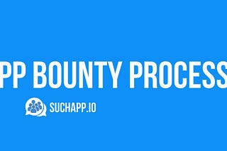 Suchapp Bounty Process