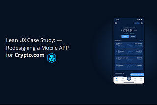 Lean UX Case Study: — Redesigning  Crypto.com Mobile APP