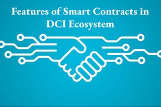 Features of Smart Contracts in DCI Ecosystem