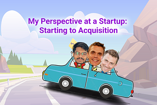 My Perspective at a Startup: Starting to Acquisition Waris Hussain Career Hackers