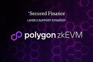 Secured Finance Ventures into Polygon zkEVM