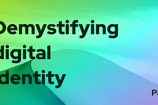 Demystifying Digital Identity (2/2)