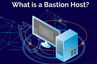 What is Bastion Host ? Why we use it ? How to implement it?