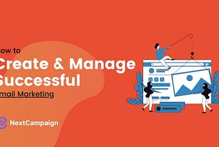 How to Create and Manage a Successful Email Marketing?