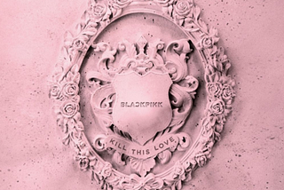 Juliette Recommends: “Kill This Love” by BLACKPINK