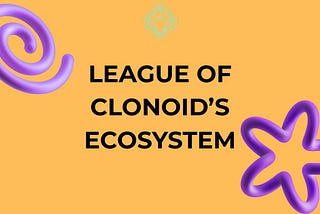 LEAGUE OF CLONOID’S ECOSYSTEM