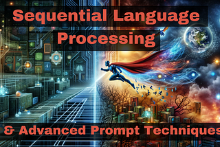Mastering ChatGPT’s Sequential Language Processing & Advanced Prompt Techniques