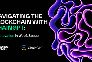 Navigating the Blockchain with ChainGPT: AI Innovation in Web3 Space