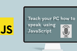 Teach Your PC to Speak using JavaScript