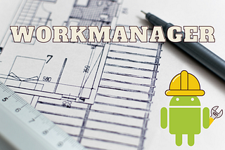 WorkManager in Android