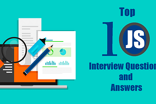 Top 10 JavaScript Interview Questions and Answers