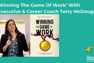 ‘Winning The Game Of Work’ With CEO, Coach, Speaker and Author Terry McDougall
