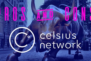 Pros and Cons: Earning Interest on your Cryptocurrency with Celsius Network
