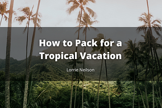 How to Pack for a Tropical Vacation