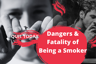 Dangers and Fatality of Being a Smoker — Learn How to Quit & Regain your Health