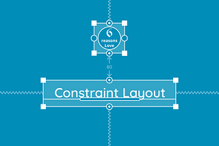 6 reasons why I fell in love with Constraint layout!!
