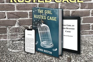 A rusted cage, a novel entitled “The Girl in the Rusted Cage,” and an iPhone and Kindle showing the same novel are pictured.