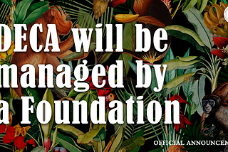 DECA will be managed by a Foundation