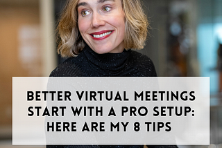 Better Virtual Meetings Start with a Pro Setup: Try These 8 Tips