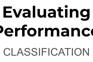 Evaluating Performance -Classification