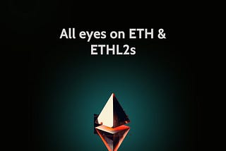 ALL EYES ON ETHEREUM AND ITS LAYER 2 ECOSYSTEM