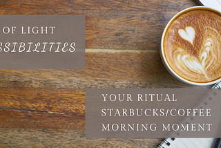 Possibility: Ritual Campaign for Starbuck, Yogi Tea or your favorite Morning Bevvy Company