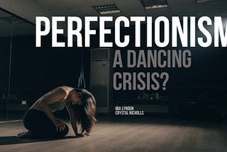 Perfectionism: A Dancing Crisis?