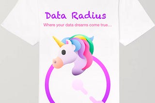 Picture shows a white t shirt with a unicorn on top of a picture of a radius, with writing that says: Data Radius. Where all your data dreams come true.