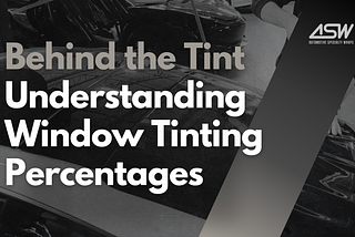 Behind the Tint: Understanding Window Tinting Percentages