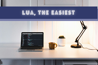 Lua: The Easiest, Fully-Featured Language That Only a Few Programmers Know