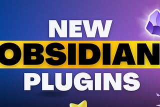 9 New Obsidian Plugins You Need to Check Out Today