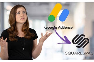 Monetising your Squarespace Website with Google Adsense, a Step-by-Step Guide: