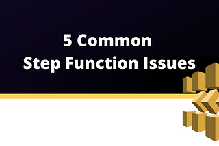 5 Common Step Function Issues