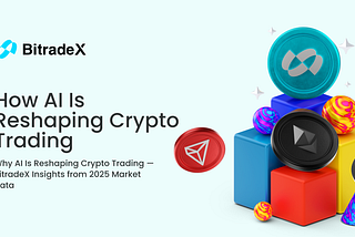 Why AI Is Reshaping Crypto Trading — BitradeX Insights from 2025 Market Data
