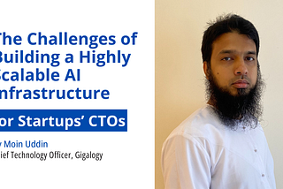 The Challenges of Building a Highly Scalable AI Infrastructure for Startups’ CTOs