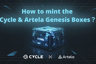 Tutorial: How to mint the Cycle & Artela Genesis Boxes.