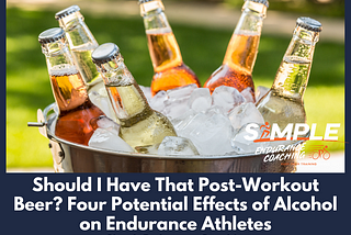 Should I Have That Post-Workout Beer? Four Potential Effects of Alcohol on Endurance Athletes