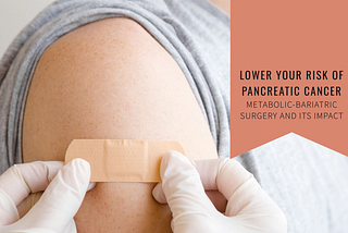 Metabolic-Bariatric Surgery Could Lower Your Risk of Pancreatic Cancer