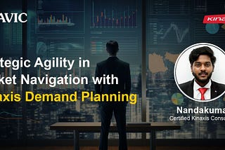 Strategic Agility in Market Navigation with Kinaxis RapidResponse Demand Planning