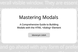 Mastering Modals: A Comprehensive Guide to Building Modals with the HTML <dialog> Element